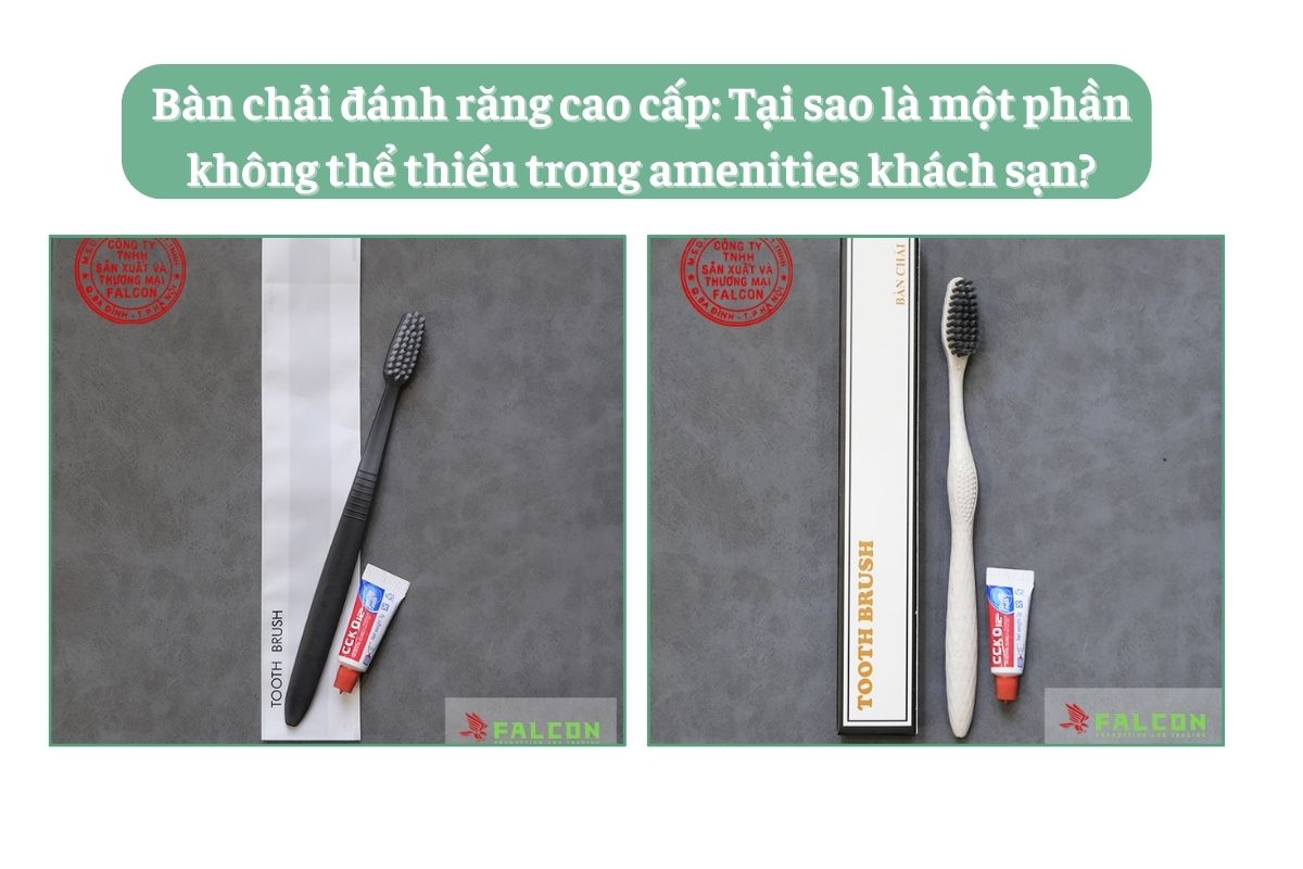 Bàn chải đánh răng cao cấp: Tại sao là một phần không thể thiếu trong amenities khách sạn?