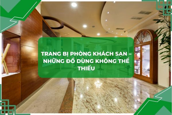 Trang bị khách sạn để căn phòng trở nên hoàn hảo
